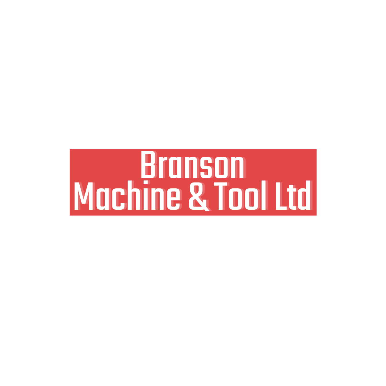 Branson Machine & Tool Ltd.
